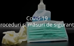 Covid-19 – Proceduri și măsuri de siguranță